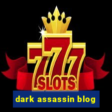 dark assassin blog